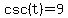 csc%28t%29+=+9