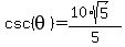 csc%28theta%29=%2810%2Asqrt%285%29%29%2F5