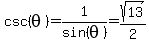 csc%28theta%29=1%2Fsin%28theta%29=sqrt%2813%29%2F2