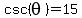 csc%28theta%29+=+15