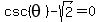 csc%28theta%29-sqrt%282%29+=+0
