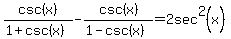 csc%28x%29%2F%281%2Bcsc%28x%29%29+-+csc%28x%29%2F%281-csc%28x%29%29+=+2sec%5E2%28x%29