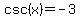 csc%28x%29=-3+
