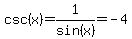 csc%28x%29=1%2Fsin%28x%29=-4