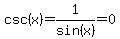 csc%28x%29=1%2Fsin%28x%29=0