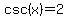 csc%28x%29=2