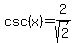 csc%28x%29=2%2Fsqrt%282%29