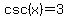 csc%28x%29=3