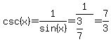csc%28x%29+=+1%2Fsin%28x%29+=+1%2F%283%2F7%29+=+7%2F3