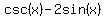 csc%28x%29-2sin%28x%29