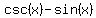 csc%28x%29-sin%28x%29