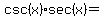 csc%28x%29sec%28x%29=%22%22