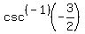 csc%5E%28-1%29%28-3%2F2%29