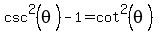 csc%5E2%28+theta%29+-+1=cot%5E2%28theta%29