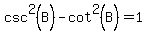 csc%5E2%28B%29+-+cot%5E2%28B%29+=+1