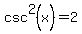 csc%5E2%28x%29=2