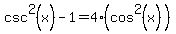 csc%5E2%28x%29-1=4%28cos%5E2%28x%29%29