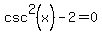 csc%5E2%28x%29-2=0