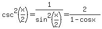 csc%5E2%28x%2F2%29=1%2Fsin%5E2%28x%2F2%29=2%2F%281-cosx%29