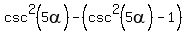 csc%5E2+%285alpha%29-+%28csc%5E2+%285alpha%29-1%29