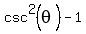 csc%5E2+%28theta%29+-+1