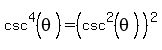 csc%5E4%28theta%29+=+%28csc%5E2%28theta%29%29%5E2