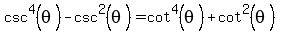 csc%5E4%28theta%29+-+csc%5E2%28theta%29+=+cot%5E4%28theta%29+%2B+cot%5E2%28theta%29