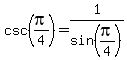 csc+%28pi%2F4%29+=+1%2Fsin%28pi%2F4%29