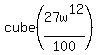cube%28+27w%5E12%2F100+%29+