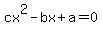 cx%5E2+-+bx+%2B+a+=+0