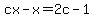 cx-x=2c-1