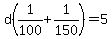 d%281%2F100%2B1%2F150%29=5