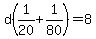 d%281%2F20%2B1%2F80%29=8