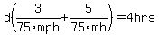 d%283%2F75mph%2B5%2F75mh%29=4hrs