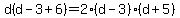 d%28d-3%2B6%29=2%28d-3%29%28d%2B5%29