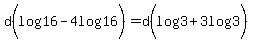 d%28log%2816%29-4log%2816%29%29=d%28log%283%29%2B3log%283%29%29