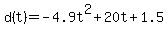d%28t%29=+-4.9t%5E2+%2B+20t+%2B+1.5