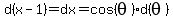 d%28x-1%29+=+dx+=+cos%28theta%29d%28theta%29