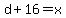 d%2B16=x