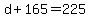 d%2B165=225