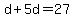d%2B5d=27