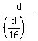 d%2F%28%28d%2F16%29%29