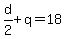d%2F2+%2B+q+=+18