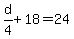 d%2F4%2B18=24