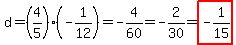 d=%284%2F5%29%28-1%2F12%29=-4%2F60=-2%2F30=highlight%28-1%2F15%29
