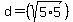 d=%28sqrt%285%2A5%29%29%29