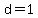 d=1