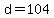 d=104
