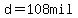 d=108mil