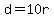 d=10r